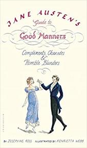 Jane Austen's Guide to Good Manners: Compliments, Charades & Horrible Blunders Jane Austen's Guide to Good Manners: Compliments, Charades & Horrible Blunders