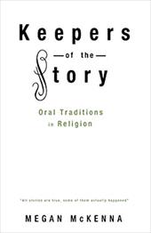 Keepers of the Story: Oral Traditions in Religion Keepers of the Story: Oral Traditions in Religion