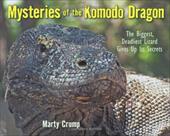 Mysteries of the Komodo Dragon: The Biggest, Deadliest Lizard Gives Up Its Secrets