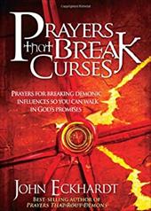 Prayers That Break Curses: Prayers for Breaking Demonic Influences So You Can Walk in God's Promises Prayers That Break Curses: Prayers for Breaking Demonic Influences So You Can Walk in God's Promises