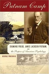 Putnam Camp: Sigmund Freud, James Jackson Putnam, and the Purpose of American Psychology Putnam Camp: Sigmund Freud, James Jackson Putnam, and the Purpose of American Psychology