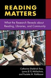 Reading Matters: What the Research Reveals about Reading, Libraries, and Community Reading Matters: What the Research Reveals about Reading, Libraries, and Community