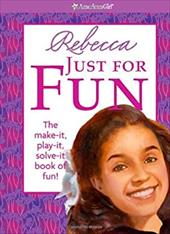Rebecca Just for Fun: The Make-It, Play-It, Solve-It Book of Fun! Rebecca Just for Fun: The Make-It, Play-It, Solve-It Book of Fun!