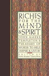 Riches for the Mind and Spirit: John Marks Templeton's Treasury of Words to Help, Inspire, & Live by Riches for the Mind and Spirit: John Marks Templeton's Treasury of Words to Help, Inspire, & Live by