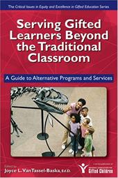 Serving Gifted Learners Beyond the Traditional Classroom: A Guide to Alternative Programs and Services Serving Gifted Learners Beyond the Traditional Classroom: A Guide to Alternative Programs and Services