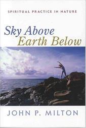 Sky Above, Earth Below: Spiritual Practice in Nature Sky Above, Earth Below: Spiritual Practice in Nature
