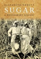 Sugar: A Bitterweet History Sugar: A Bitterweet History