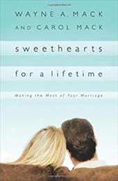 Sweethearts for a Lifetime: Making the Most of Your Marriage Sweethearts for a Lifetime: Making the Most of Your Marriage