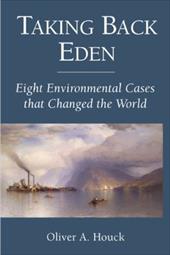 Taking Back Eden: Eight Environmental Cases That Changed the World Taking Back Eden: Eight Environmental Cases That Changed the World