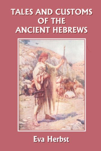 Tales and Customs of the Ancient Hebrews (Yesterday's Classics) Eva Herbst and Milton Herbst