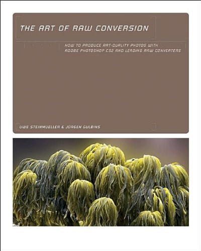 Art of RAW Conversion: How to Produce Art-Quality Photos with Adobe Photoshop CS2 and Leading RAW Converters Juergen Gulbins, Uwe Steinmueller