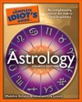 The Complete Idiot's Guide to Astrology: 4th Edition The Complete Idiot's Guide to Astrology: 4th Edition