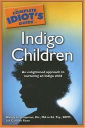 The Complete Idiot's Guide to Indigo Children: An Enlightened Approach to Nurturing an Indigo Child