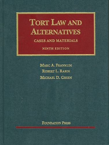 Tort Law And Alternatives: Cases And Materials (University Casebook) Marc A. Franklin, Robert L. Rabin and Michael D. Green