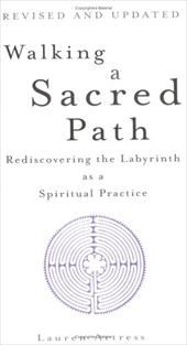 Walking a Sacred Path: Rediscovering the Labyrinth as a Spiritual Practice Walking a Sacred Path: Rediscovering the Labyrinth as a Spiritual Practice