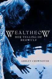 Wealtheow: Her Telling of Beowulf Wealtheow: Her Telling of Beowulf