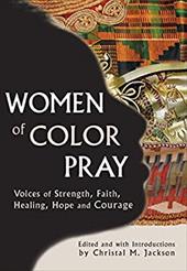 Women of Color Pray: Voices of Strength, Faith, Healing, Hope and Courage Women of Color Pray: Voices of Strength, Faith, Healing, Hope and Courage