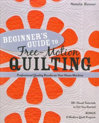 BEGINNERS GUIDE TO FREEMOTION QUILTING 9781607055372