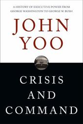 Crisis and Command: The History of Executive Power from George Washington to George W. Bush Crisis and Command: The History of Executive Power from George Washington to George W. Bush