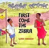 First Come the Zebra First Come the Zebra