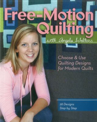 Free-Motion Quilting with Angela Walters: Choose & Use Quilting Designs on Modern Quilts 9781607055358