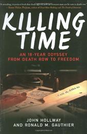 Killing Time: An 18-Year Odyssey from Death Row to Freedom Killing Time: An 18-Year Odyssey from Death Row to Freedom