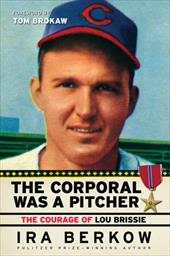 The Corporal Was a Pitcher: The Courage of Lou Brissie The Corporal Was a Pitcher: The Courage of Lou Brissie