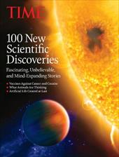Time 100 New Scientific Discoveries: Fascinating, Unbelievable, and Mind-Expanding Stories Time 100 New Scientific Discoveries: Fascinating, Unbelievable, and Mind-Expanding Stories