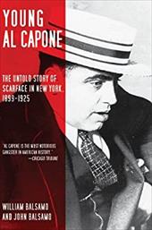 Young Al Capone: The Untold Story of Scarface in New York, 1899-1925 Young Al Capone: The Untold Story of Scarface in New York, 1899-1925