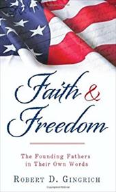 Faith and Freedom: The Founding Fathers in Their Own Words Faith and Freedom: The Founding Fathers in Their Own Words