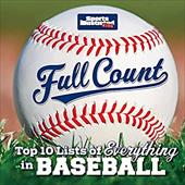 Sports Illustrated Kids Full Count: Top 10 Lists of Everything in Baseball Sports Illustrated Kids Full Count: Top 10 Lists of Everything in Baseball