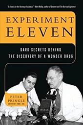 Experiment Eleven: Dark Secrets Behind the Discovery of a Wonder Drug Experiment Eleven: Dark Secrets Behind the Discovery of a Wonder Drug