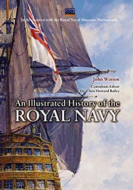 An Illustrated History of the Royal Navy John Winton, Chris Howard Bailey and Campbell McMurray