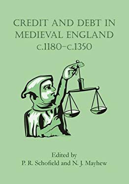 Credit and Debt in Medieval England c.1180-c.1350 N.J. Mayhew and P.R. Schofield