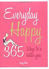 Everyday Happy: 365 Ways to a Better You Everyday Happy: 365 Ways to a Better You