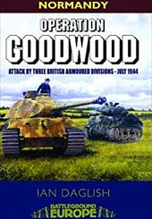 Operation Goodwood: Attack by Three British Armoured Divisions - July 1944 Operation Goodwood: Attack by Three British Armoured Divisions - July 1944