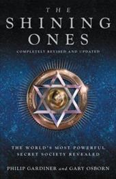 The Shining Ones: The World's Most Powerful Secret Society Revealed The Shining Ones: The World's Most Powerful Secret Society Revealed