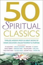 50 Spiritual Classics: Timeless Wisdom from 50 Great Books on Inner Discovery, Enlightenment and Purpose 50 Spiritual Classics: Timeless Wisdom from 50 Great Books on Inner Discovery, Enlightenment and Purpose