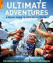 Ultimate Adventures: A Rough Guide to Adventure Travel Ultimate Adventures: A Rough Guide to Adventure Travel