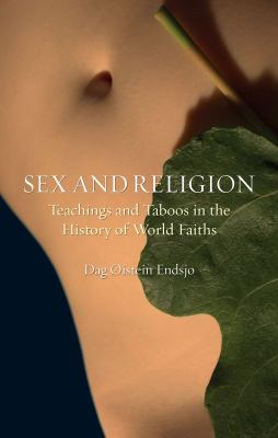 Sex and Religion: Teachings and Taboos in the History of World Faiths Dag Oistein Endsjo