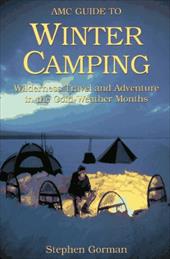 AMC Guide to Winter Camping: Wilderness Travel and Adventure in the Cold-Weather Months AMC Guide to Winter Camping: Wilderness Travel and Adventure in the Cold-Weather Months