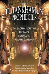 The Tutankhamun Prophecies: The Sacred Secret of the Maya, Egyptians, and Freemasons The Tutankhamun Prophecies: The Sacred Secret of the Maya, Egyptians, and Freemasons