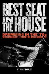 Best Seat in the House: Drumming in the '70s with Marriott, Frampton, and Humble Pie Best Seat in the House: Drumming in the '70s with Marriott, Frampton, and Humble Pie