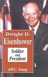 Dwight D. Eisenhower: Soldier and President Dwight D. Eisenhower: Soldier and President