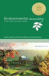 Environmental Stewardship in the Judeo-Christian Tradition: Jewish, Catholic, and Protestant Wisdom on the Environment Environmental Stewardship in the Judeo-Christian Tradition: Jewish, Catholic, and Protestant Wisdom on the Environment