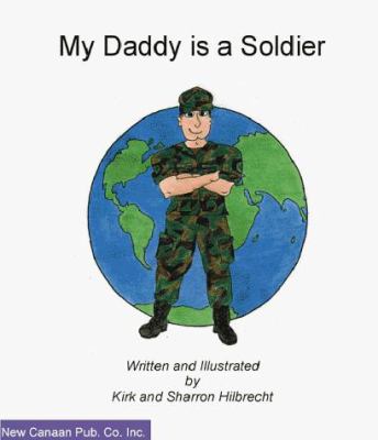 My Daddy Is A Soldier Kirk Hilbrecht, Sharon Hilbrecht and Sharron Hilbrecht