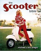 The Scooter Bible: From Cushman to Vespa, the Ultimate History and Buyer's Guide The Scooter Bible: From Cushman to Vespa, the Ultimate History and Buyer's Guide
