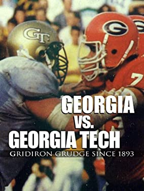 Georgia vs. Georgia Tech: Gridiron Grudge Since 1893 John Chandler Griffin