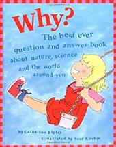 Why?: The Best Ever Question and Answer Book about Nature, Science, and the World Around You Why?: The Best Ever Question and Answer Book about Nature, Science, and the World Around You