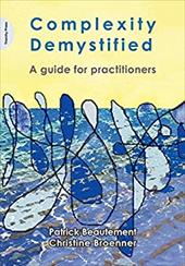 Complexity Demystified: A Guide for Practitioners Complexity Demystified: A Guide for Practitioners